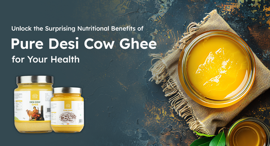Unlock the Surprising Nutritional Benefits of Pure Desi Cow Ghee for Your Health - ROOTS VEYR ONLINE