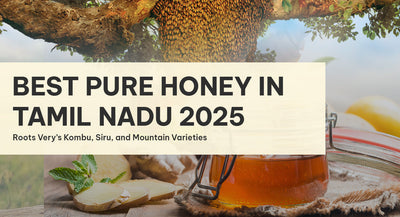 Best Pure Honey in Tamil Nadu 2025: Roots Veyr’s Kombu, Siru, and Mountain Varieties