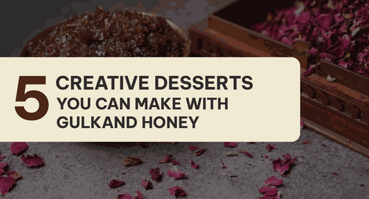 5 Creative Desserts You Can Make with Gulkand Honey