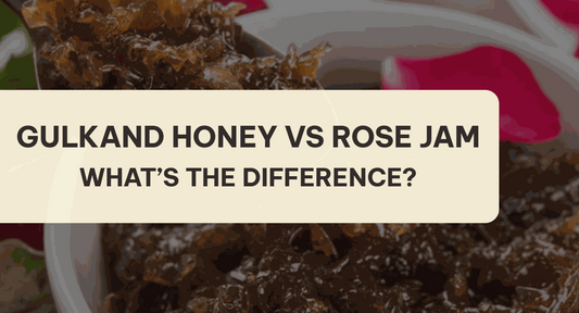 Gulkand Honey vs Rose Jam: What’s the Difference? - ROOTS VEYR ONLINE