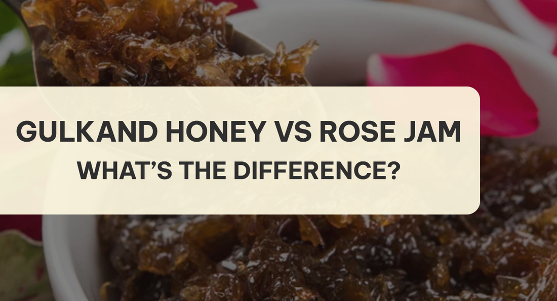 Gulkand Honey vs Rose Jam: What’s the Difference?