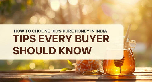 How to Choose 100% Pure Honey in India  Tips Every Buyer Should Know