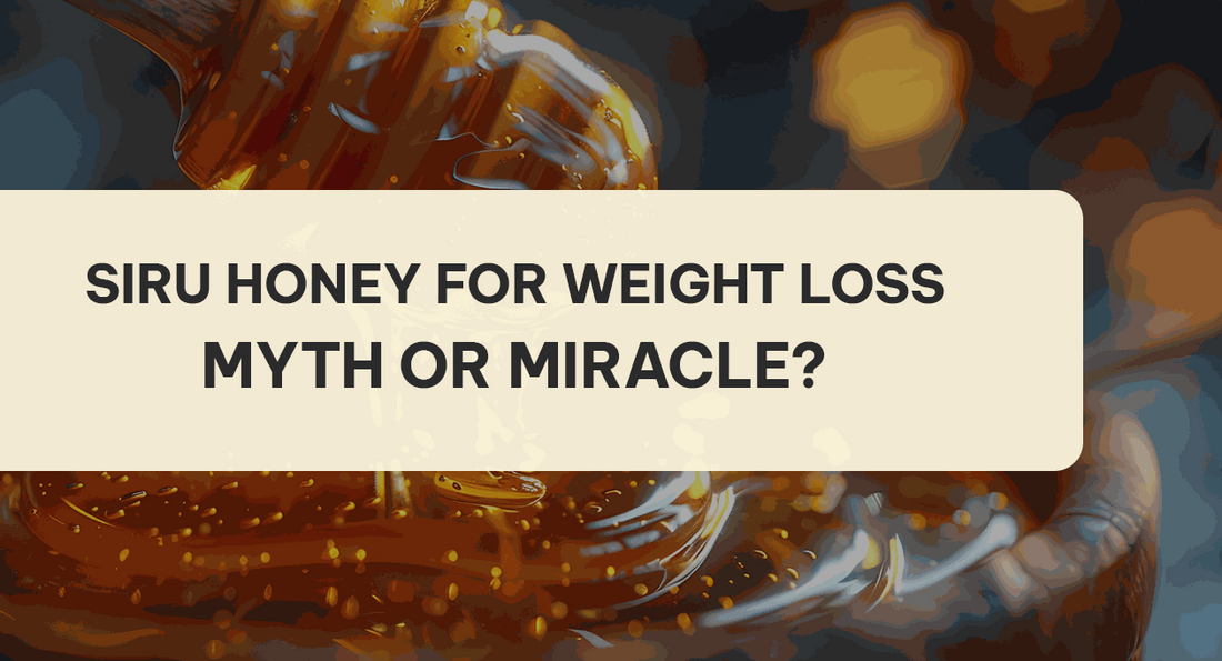 Siru Honey for Weight Loss: Myth or Miracle? - ROOTS VEYR ONLINE