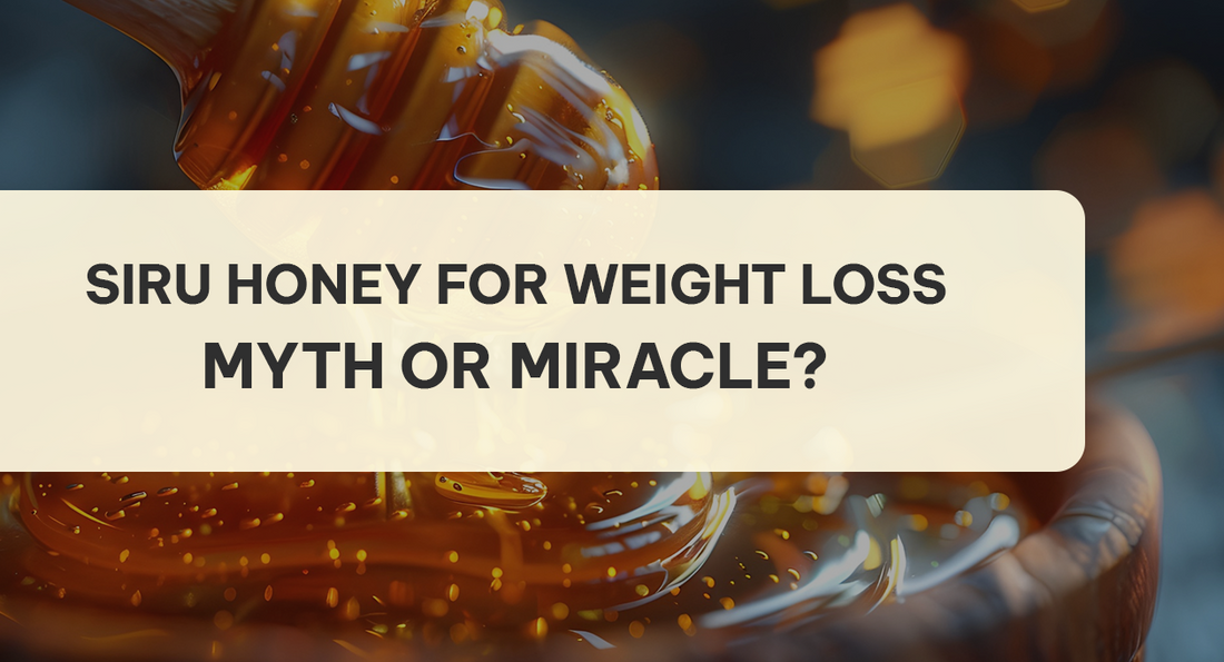Siru Honey for Weight Loss: Myth or Miracle?